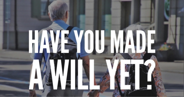Have you made a Will yet?