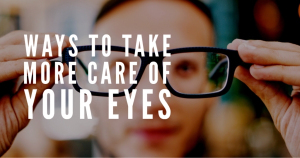 Ways to take more care of your eyes